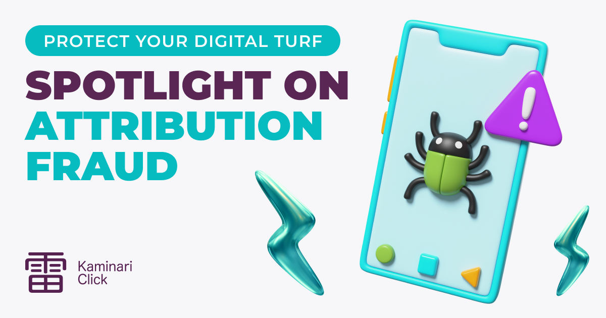 Spotlight on Attribution Fraud: Stay Ahead with Kaminari Click