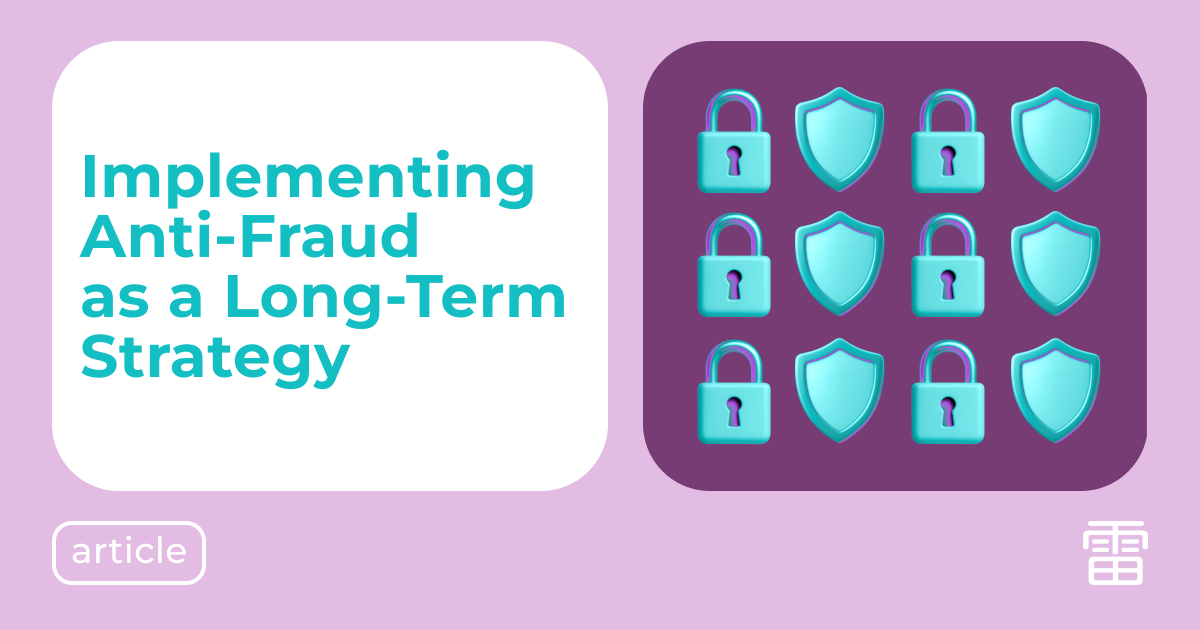 Implementing Anti-Fraud as a Long-Term Strategy: What You Need to Know