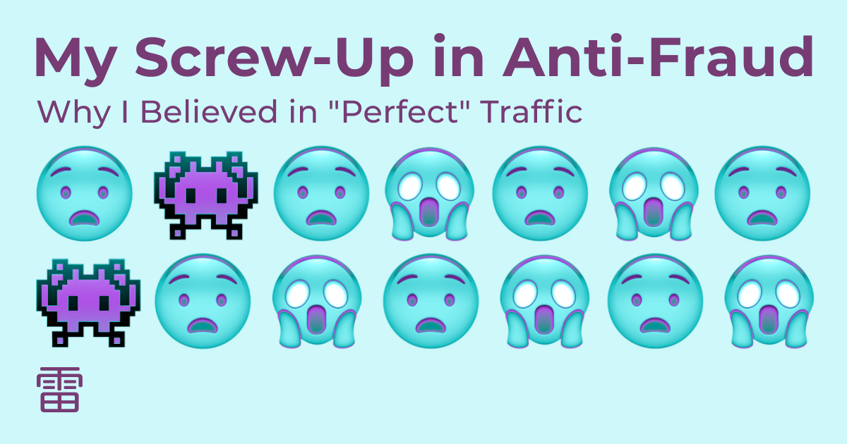 My Screw-Up in Anti-Fraud: Why I Believed in “Perfect” Traffic