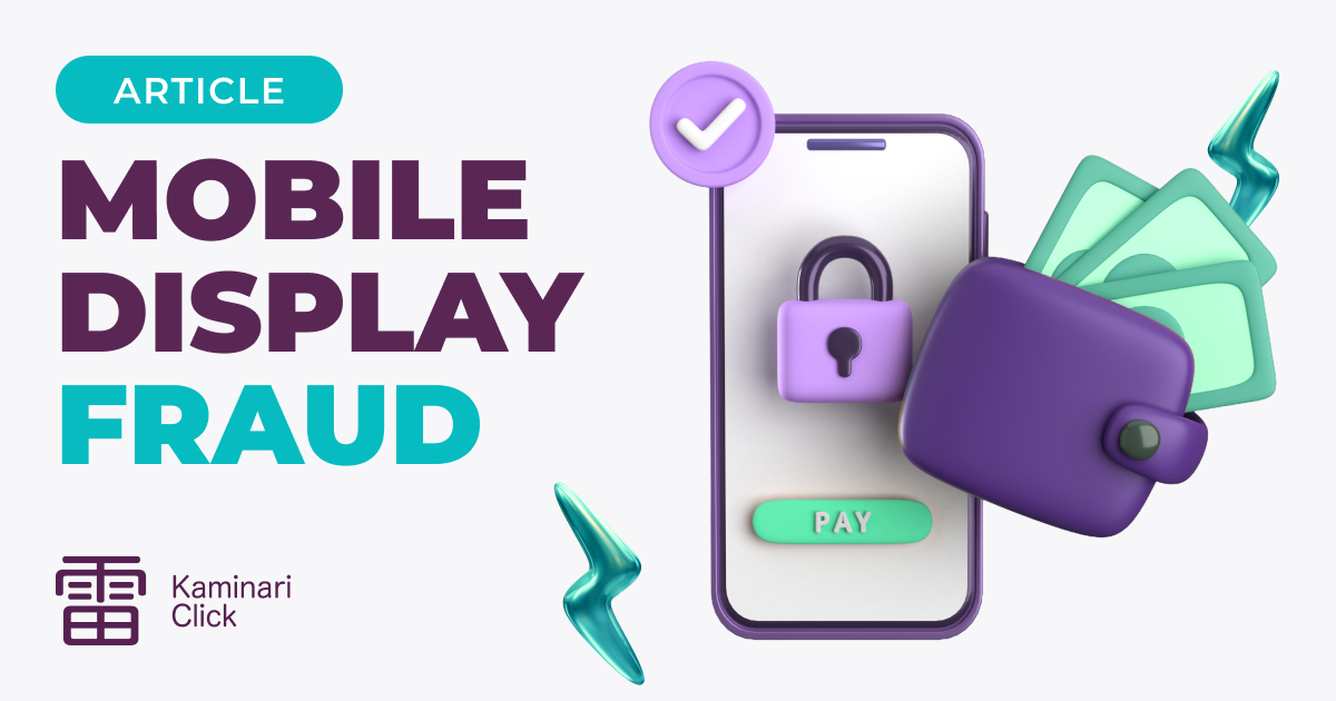 Navigating the Complex Landscape of Mobile Display Fraud: Insights from Kaminari Click