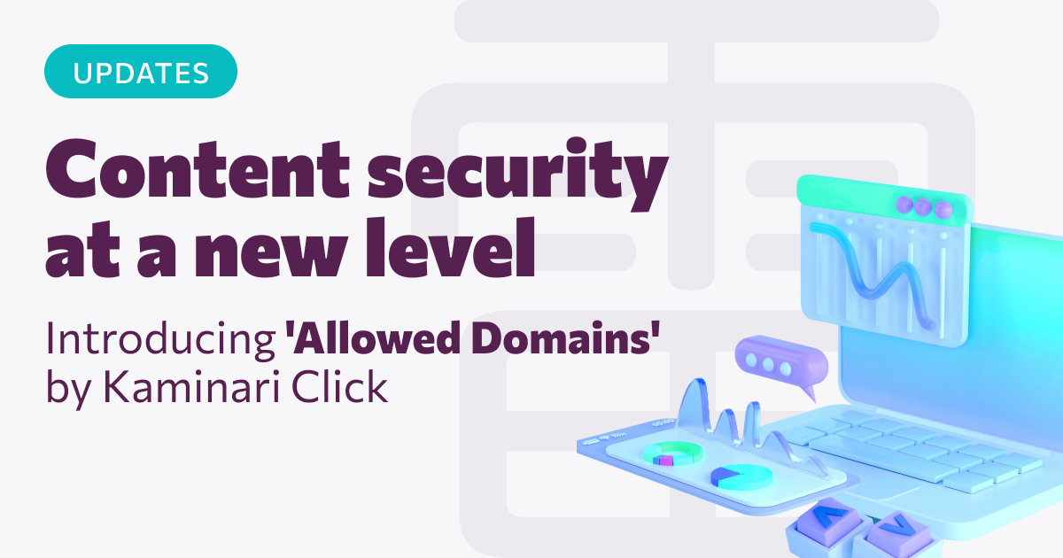 Content security at a new level: Introducing 'Allowed Domains' by Kaminari Click!