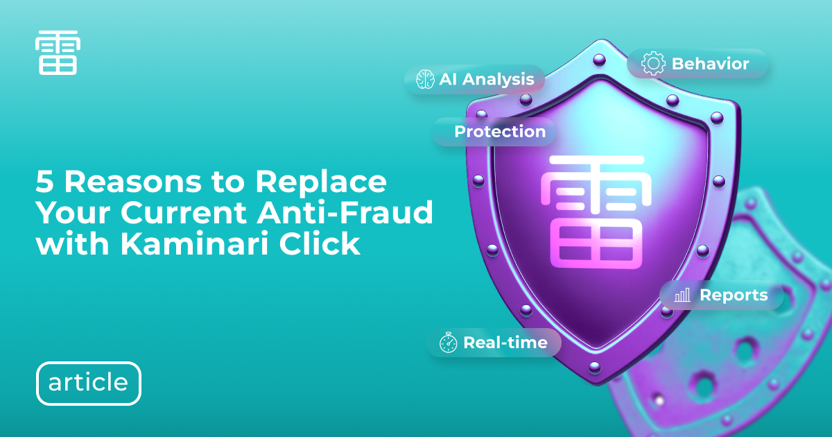 5 Reasons to Replace Your Current Anti-Fraud with Kaminari Click