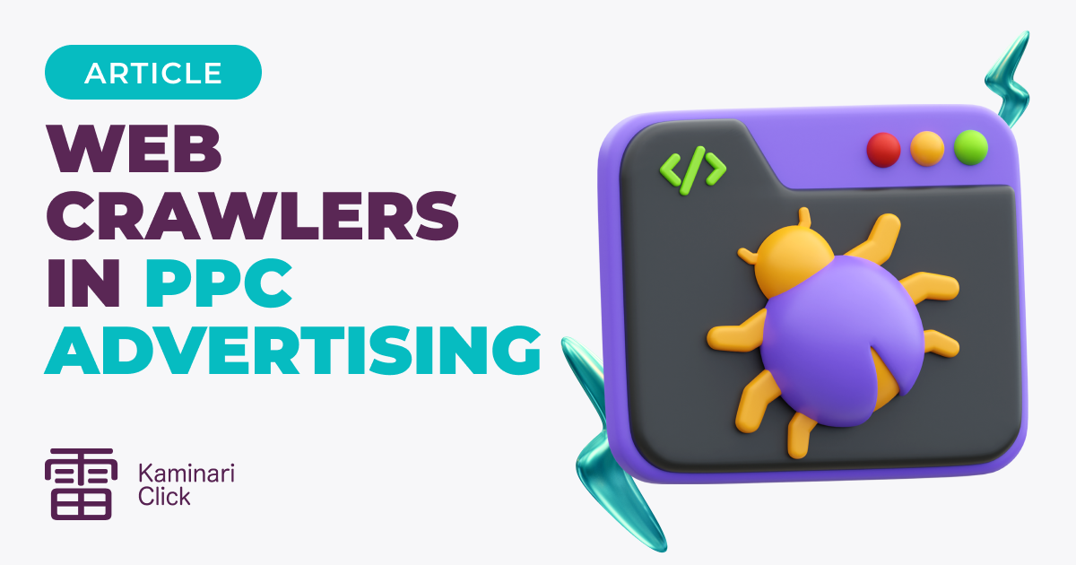Harnessing the Power of Web Crawlers in PPC Advertising: Insights from Kaminari Click