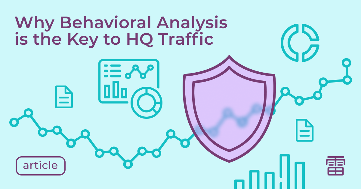 Why Behavioral Analysis is Your Key to High-Quality Traffic